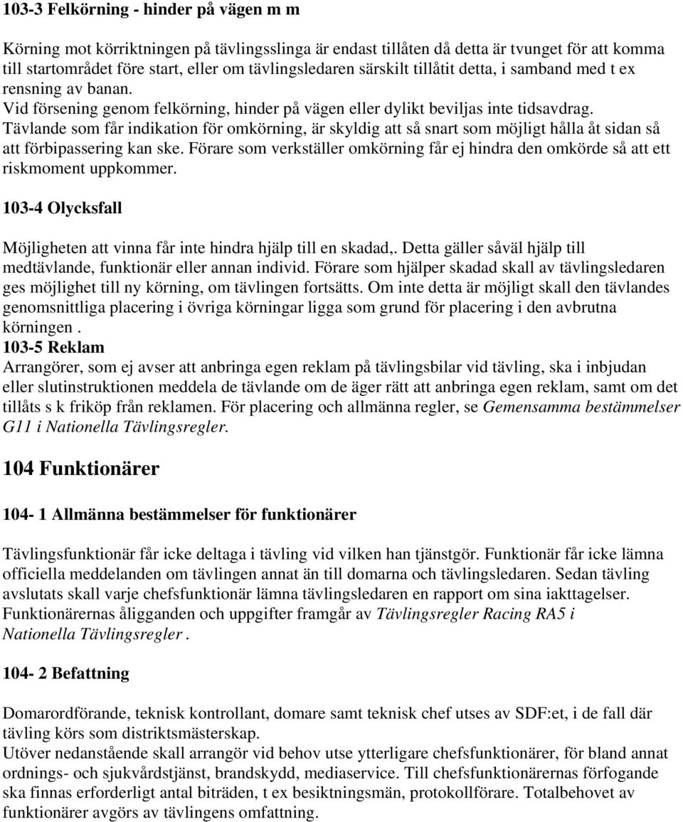 Tävlande som får indikation för omkörning, är skyldig att så snart som möjligt hålla åt sidan så att förbipassering kan ske.