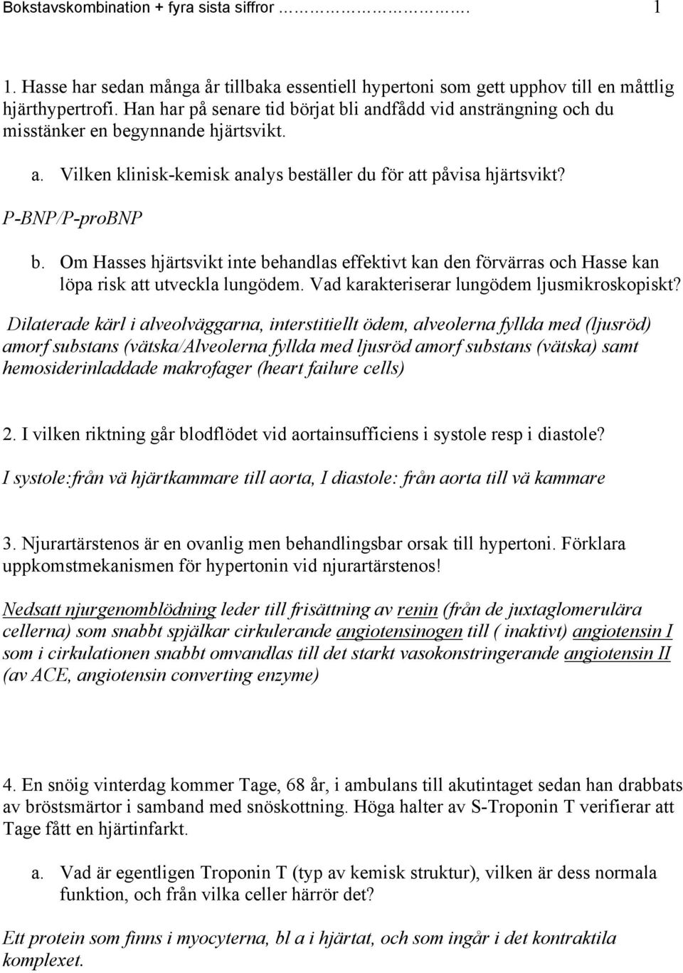 Om Hasses hjärtsvikt inte behandlas effektivt kan den förvärras och Hasse kan löpa risk att utveckla lungödem. Vad karakteriserar lungödem ljusmikroskopiskt?