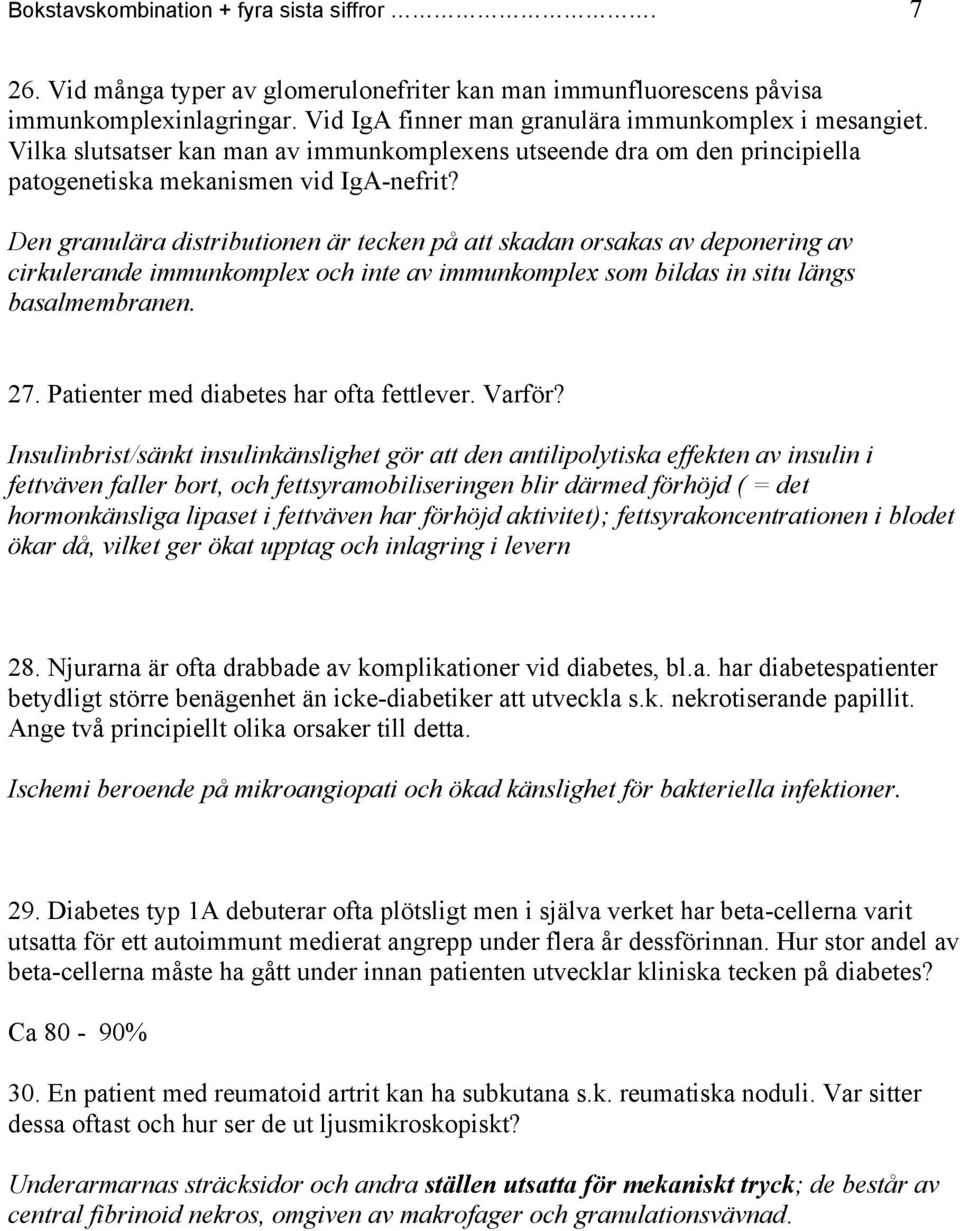 Den granulära distributionen är tecken på att skadan orsakas av deponering av cirkulerande immunkomplex och inte av immunkomplex som bildas in situ längs basalmembranen. 27.