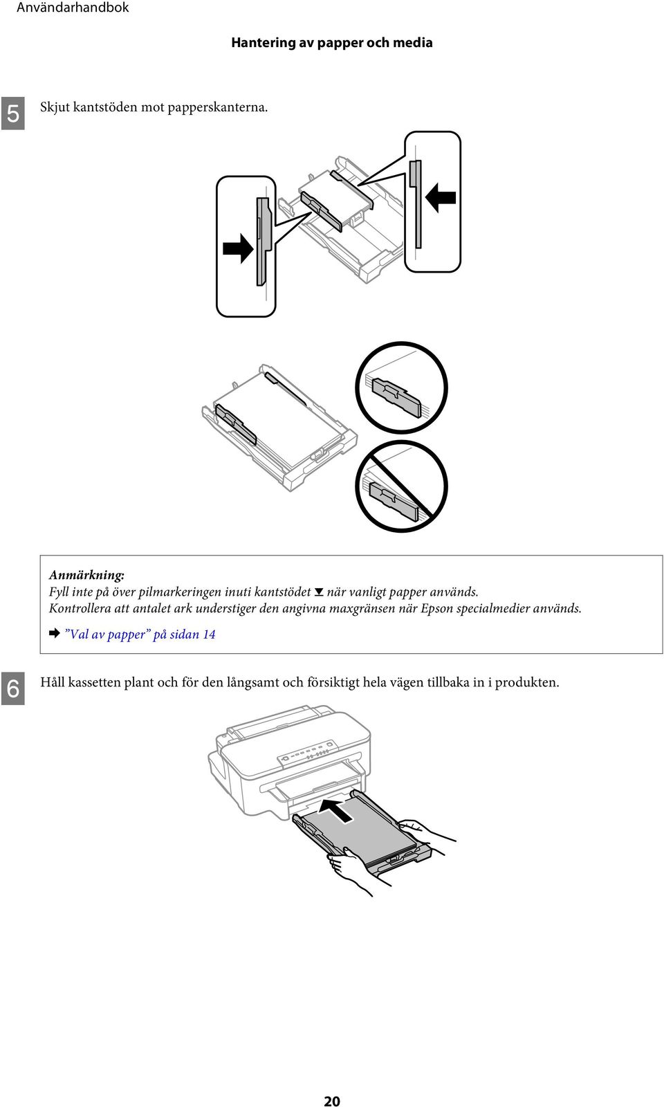 Kontrollera att antalet ark understiger den angivna maxgränsen när Epson specialmedier