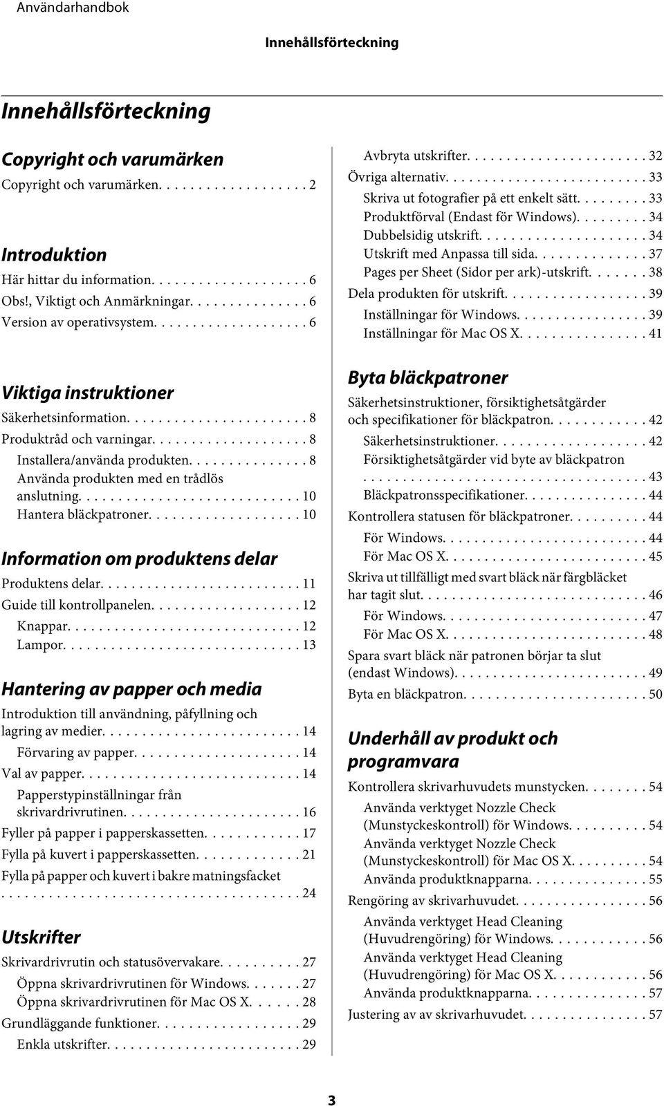 .. 10 Hantera bläckpatroner... 10 Information om produktens delar Produktens delar... 11 Guide till kontrollpanelen... 12 Knappar... 12 Lampor.