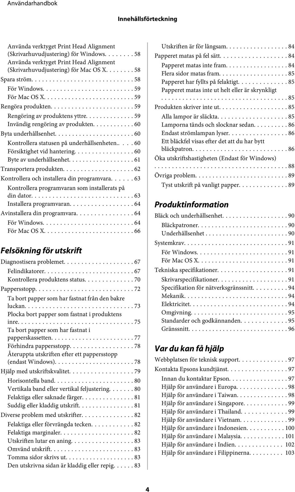 .. 60 Kontrollera statusen på underhållsenheten..... 60 Försiktighet vid hantering... 60 Byte av underhållsenhet... 61 Transportera produkten... 62 Kontrollera och installera din programvara.