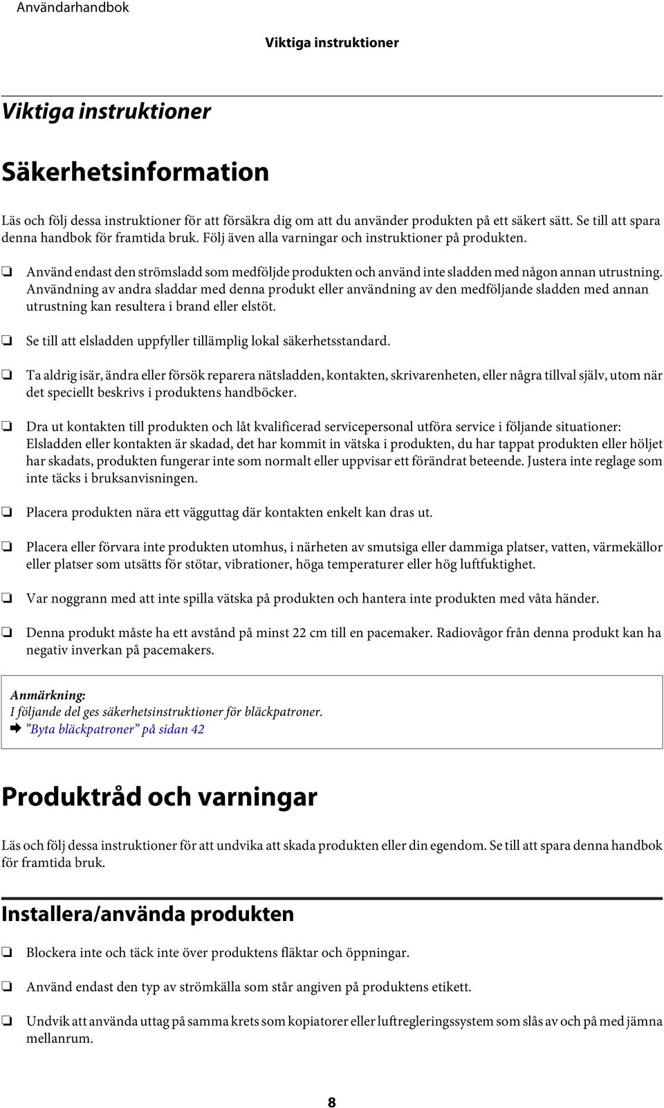 Använd endast den strömsladd som medföljde produkten och använd inte sladden med någon annan utrustning.