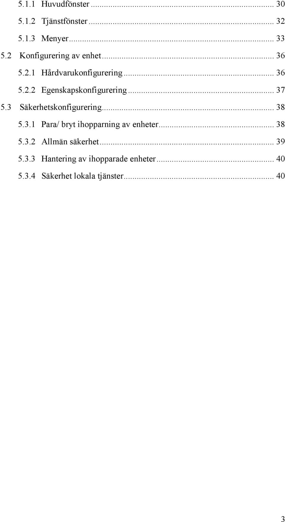 .. 37 5.3 Säkerhetskonfigurering... 38 5.3.1 Para/ bryt ihopparning av enheter... 38 5.3.2 Allmän säkerhet.