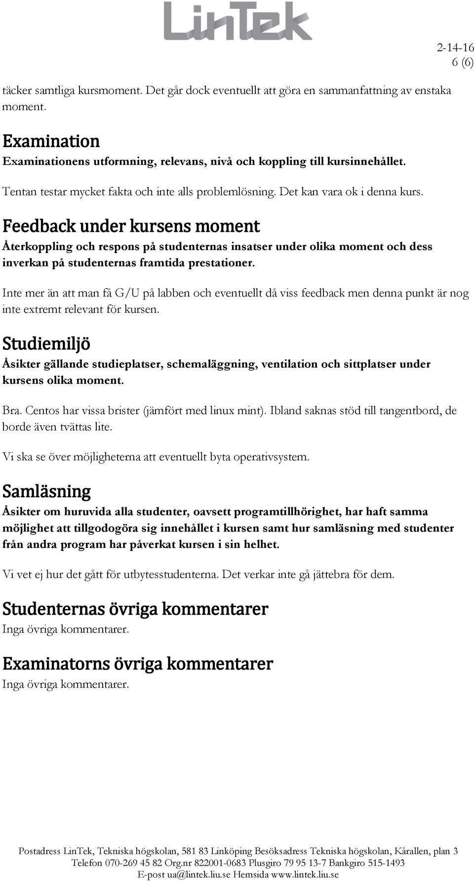 Feedback under kursens moment Återkoppling och respons på studenternas insatser under olika moment och dess inverkan på studenternas framtida prestationer.