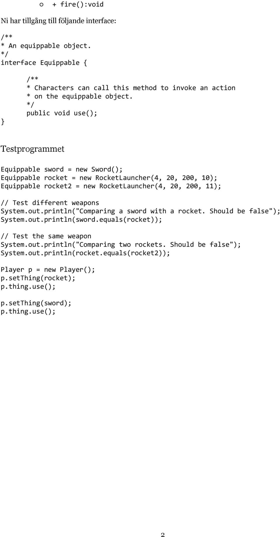 */ public void use(); Testprogrammet Equippable sword = new Sword(); Equippable rocket = new RocketLauncher(4, 20, 200, 10); Equippable rocket2 = new RocketLauncher(4, 20, 200, 11); //