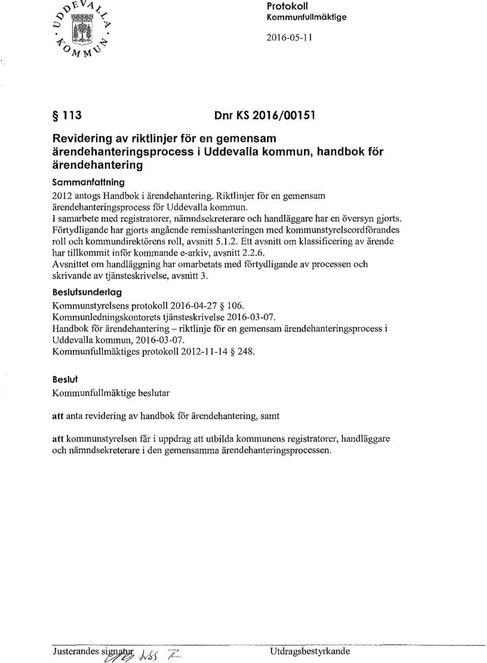 Förtydligande har gjorts angående remisshanteringen med kommunstyrelseord fårandes roll och kommundirektörens roll, avsnitt 5.1.2.