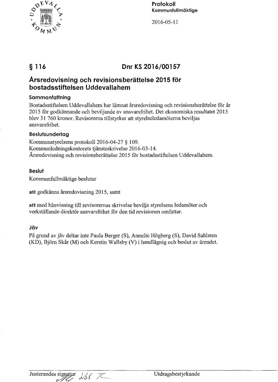 sunderlag Kommunstyrelsens protokoll2016-04-27 109. Kommunledningskontorets tjänsteskrivelse 2016-03- I 4. Årsredovisning och revisionsberättelse 2015 for bostadsstiftelsen Uddevallahem.