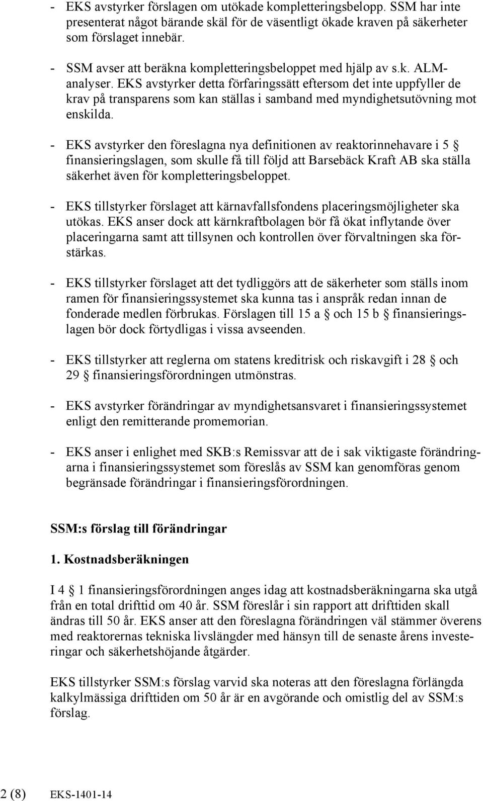 EKS avstyrker detta förfaringssätt eftersom det inte uppfyller de krav på transparens som kan ställas i samband med myndighetsutövning mot enskilda.