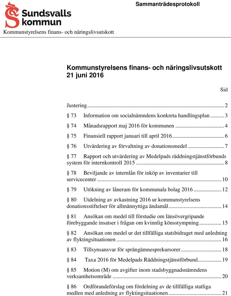 .. 7 77 Rapport och utvärdering av Medelpads räddningstjänstförbunds system för internkontroll 2015... 8 78 Beviljande av internlån för inköp av inventarier till servicecenter.