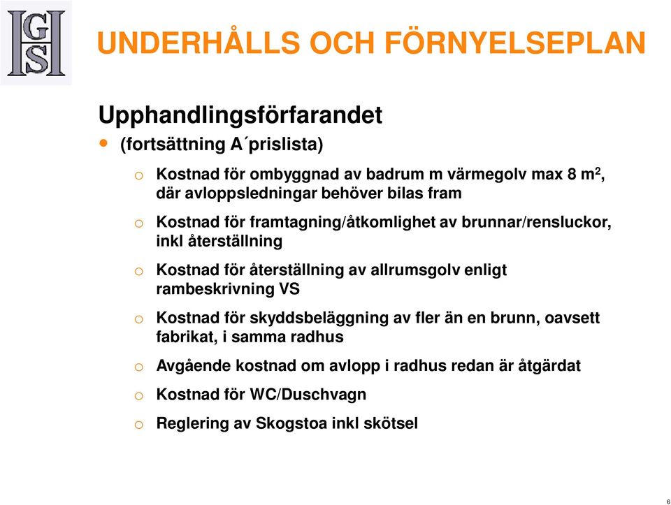 allrumsgolv enligt rambeskrivning VS o Kostnad för skyddsbeläggning av fler än en brunn, oavsett fabrikat, i samma