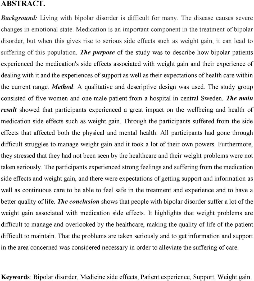 The purpose of the study was to describe how bipolar patients experienced the medication's side effects associated with weight gain and their experience of dealing with it and the experiences of