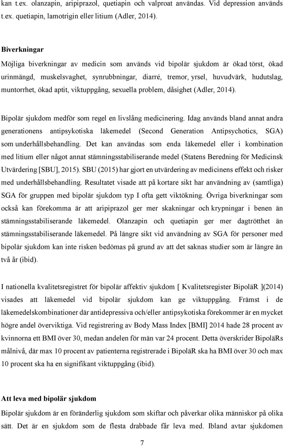 aptit, viktuppgång, sexuella problem, dåsighet (Adler, 2014). Bipolär sjukdom medför som regel en livslång medicinering.