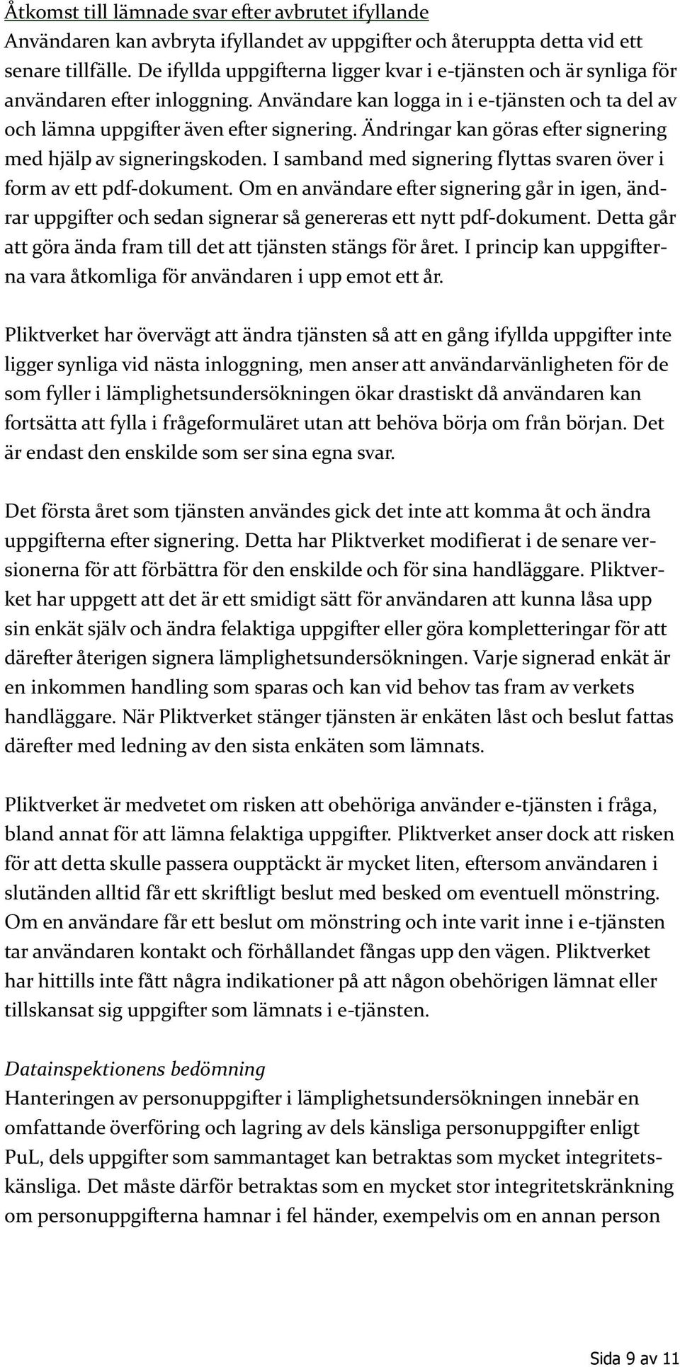 Ändringar kan göras efter signering med hjälp av signeringskoden. I samband med signering flyttas svaren över i form av ett pdf-dokument.