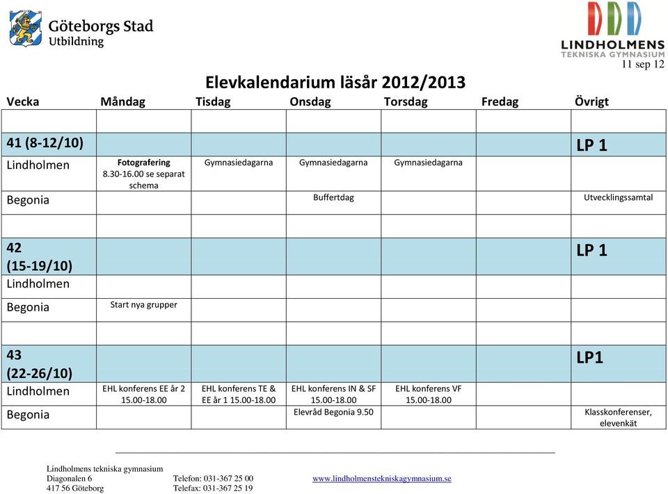 (22-26/10) EHL konferens EE år 2 15.00-18.00 EHL konferens TE & EE år 1 15.00-18.00 EHL konferens IN & SF 15.