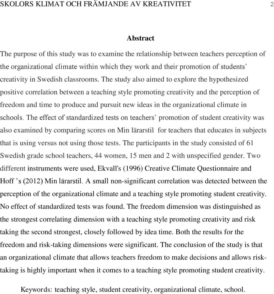 The study also aimed to explore the hypothesized positive correlation between a teaching style promoting creativity and the perception of freedom and time to produce and pursuit new ideas in the