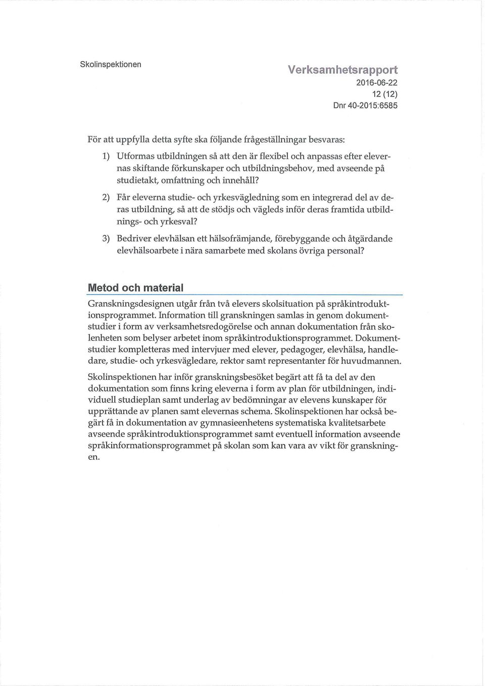 2) Får eleverna studie- och yrkesvägledning som en integrerad del av deras utbildning, så att de stödjs och vägleds inför deras framtida utbildnings- och yrkesval?