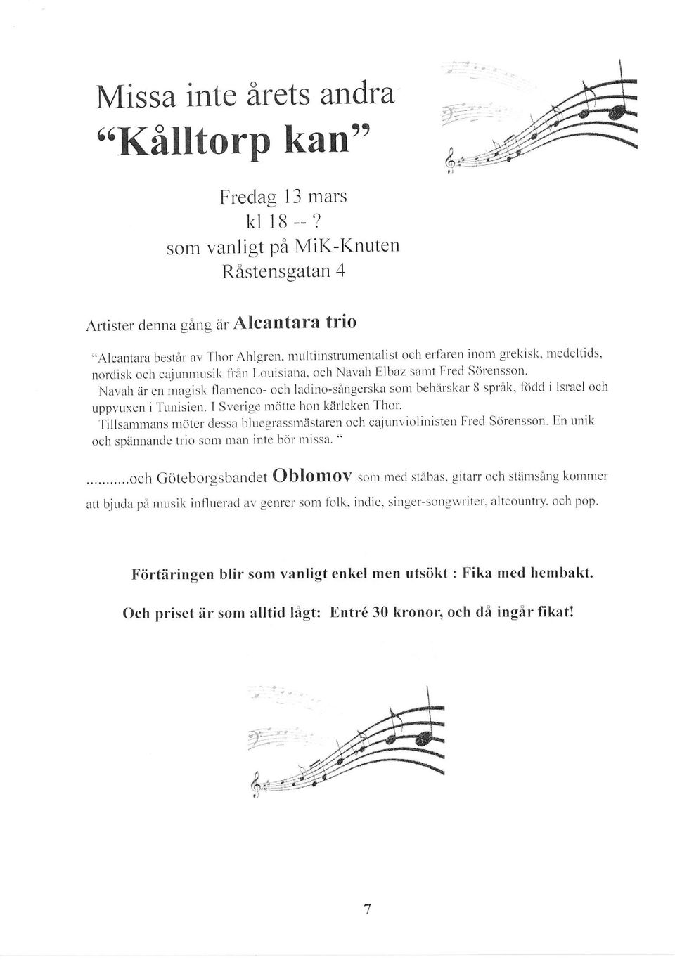 risien. I Sverige n1ötte hon kär'lekeri Thor. Tillru*,r1un, möter dessa bluegrassmästarer.r och caj trnviolinisten Fred Sör'ensson. En unik och spännande trio som man inte bör t.uissa. ".