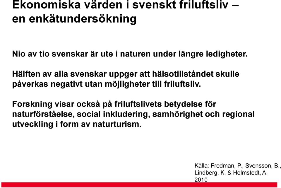 Hälften av alla svenskar uppger att hälsotillståndet skulle påverkas negativt utan möjligheter till friluftsliv.