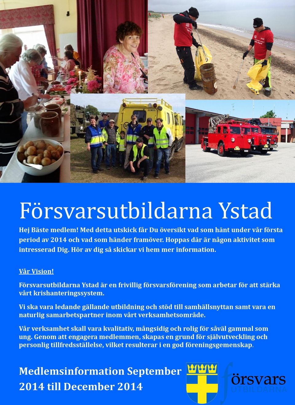 Försvarsutbildarna Ystad är en frivillig försvarsförening som arbetar för att stärka vårt krishanteringssystem.