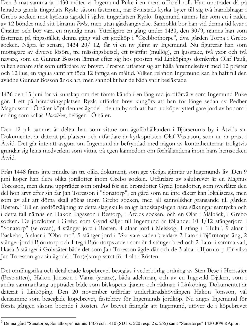 Ingemund nämns här som en i raden av 12 bönder med sitt binamn Puke, men utan gårdsangivelse. Sannolikt bor han vid denna tid kvar i Örsäter och bör vara en myndig man.