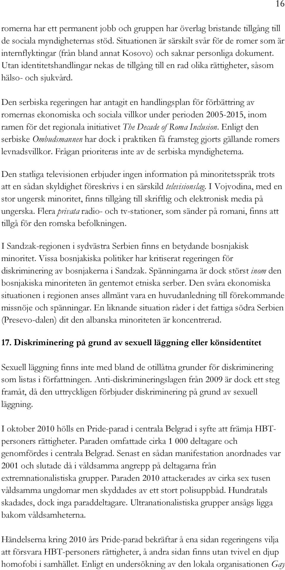 Utan identitetshandlingar nekas de tillgång till en rad olika rättigheter, såsom hälso- och sjukvård.