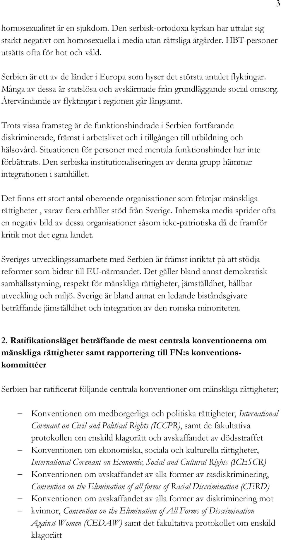 Återvändande av flyktingar i regionen går långsamt.