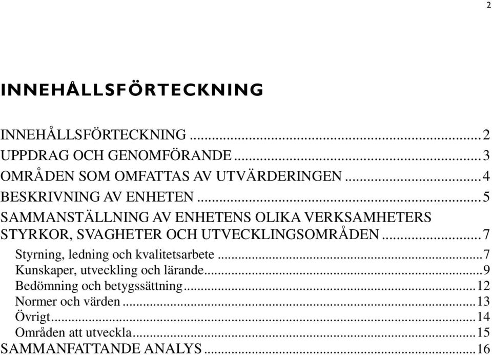 .. 5 SAMMANSTÄLLNING AV ENHETENS OLIKA VERKSAMHETERS STYRKOR, SVAGHETER OCH UTVECKLINGSOMRÅDEN.