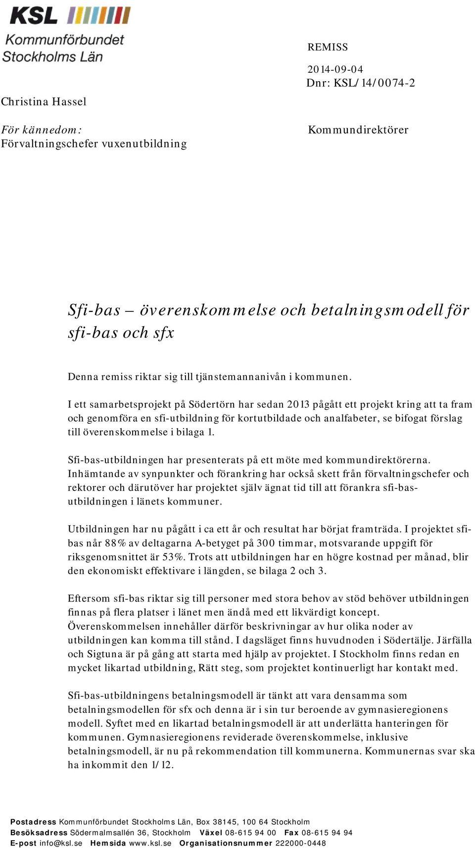 I ett samarbetsprojekt på Södertörn har sedan 2013 pågått ett projekt kring att ta fram och genomföra en sfi-utbildning för kortutbildade och analfabeter, se bifogat förslag till överenskommelse i