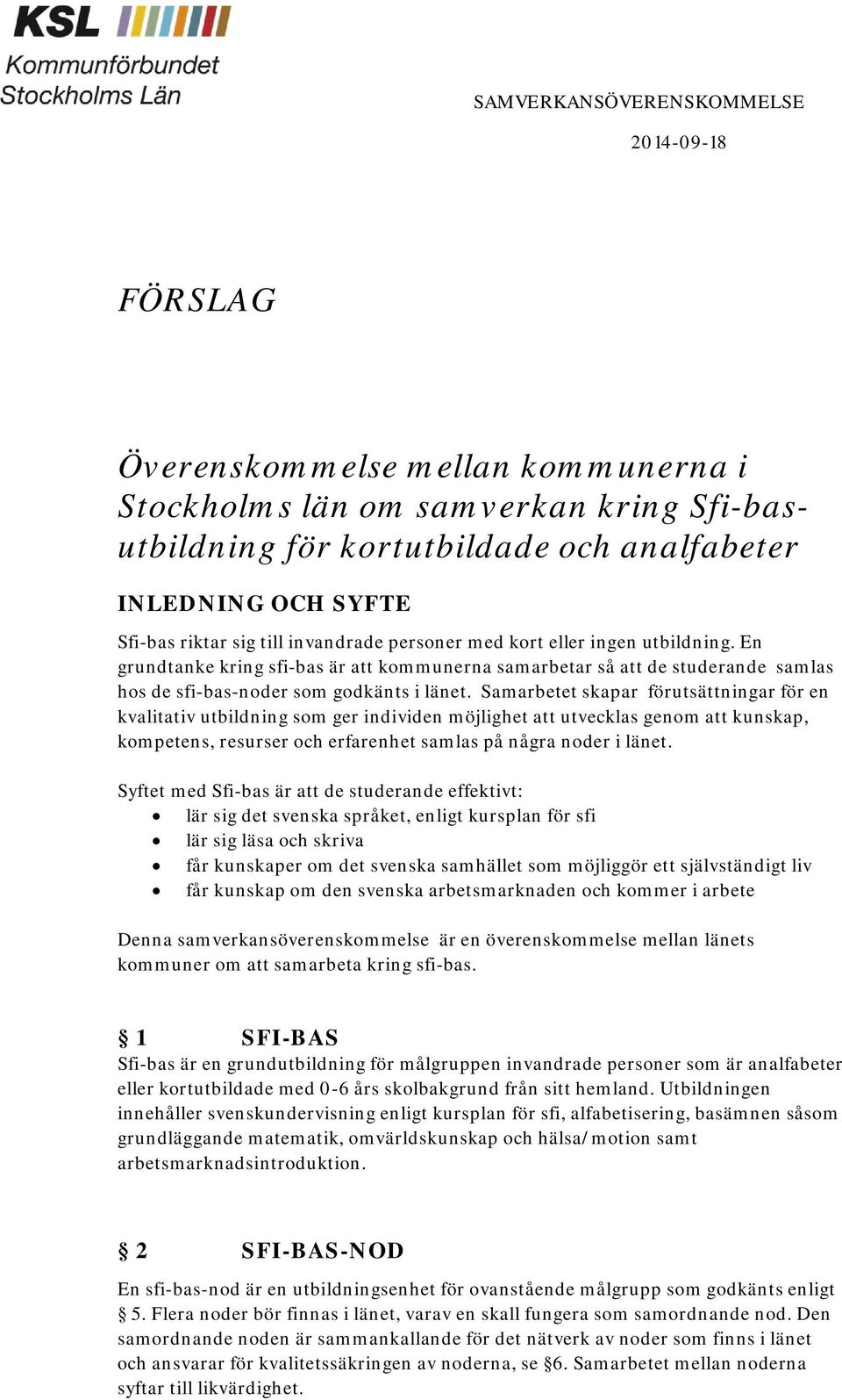 Samarbetet skapar förutsättningar för en kvalitativ utbildning som ger individen möjlighet att utvecklas genom att kunskap, kompetens, resurser och erfarenhet samlas på några noder i länet.