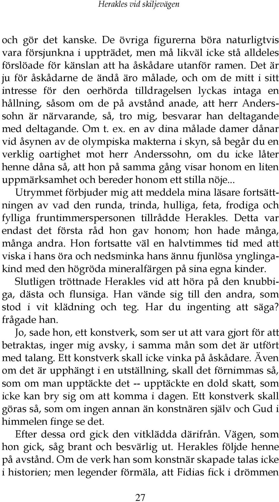 så, tro mig, besvarar han deltagande med deltagande. Om t. ex.