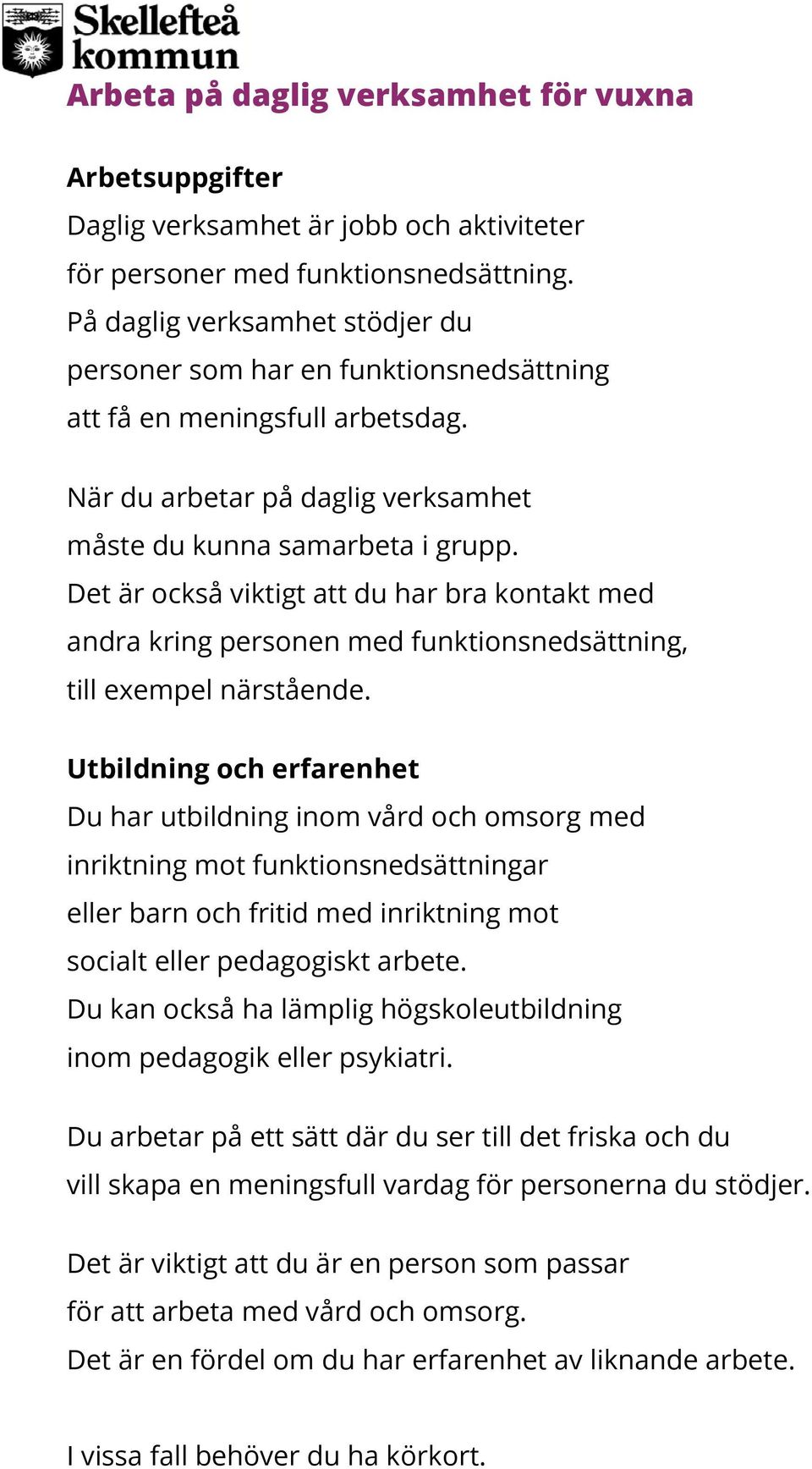 Det är också viktigt att du har bra kontakt med andra kring personen med funktionsnedsättning, till exempel närstående.