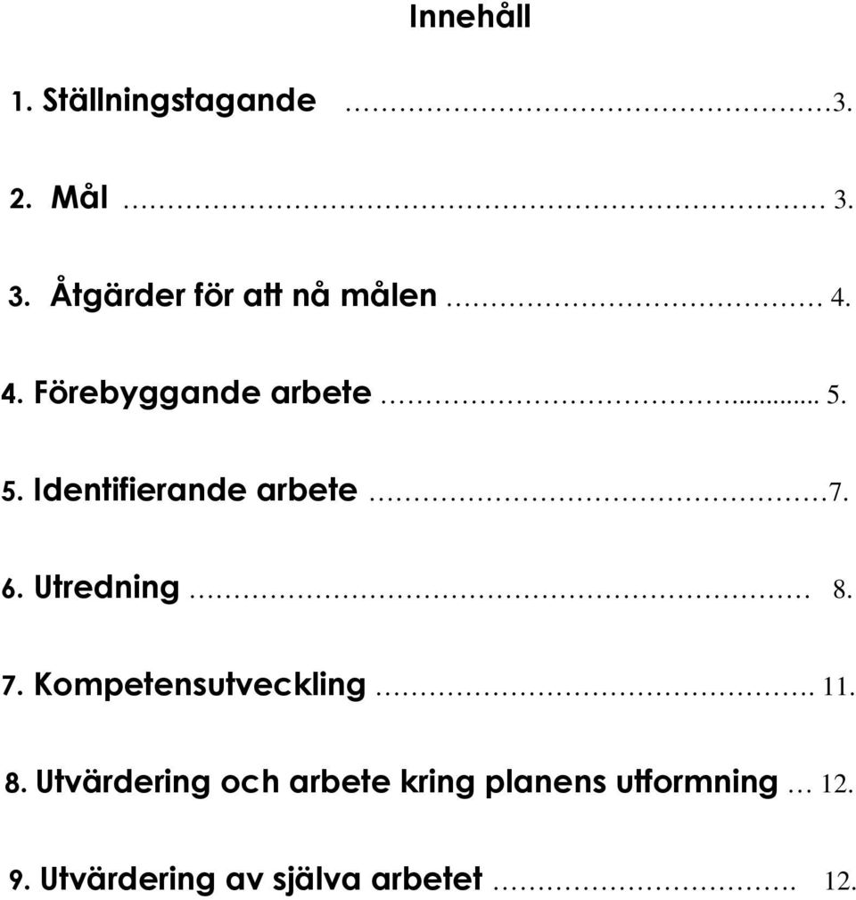 Utredning 8. 7. Kompetensutveckling. 11. 8. Utvärdering och arbete kring planens utformning 12.