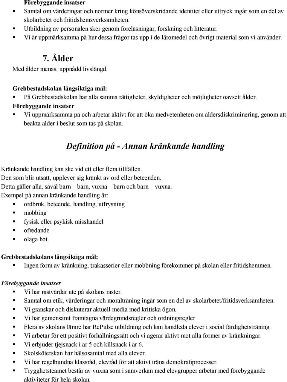 Ålder Med ålder menas, uppnådd livslängd. Grebbestadskolan långsiktiga mål: På Grebbestadskolan har alla samma rättigheter, skyldigheter och möjligheter oavsett ålder.