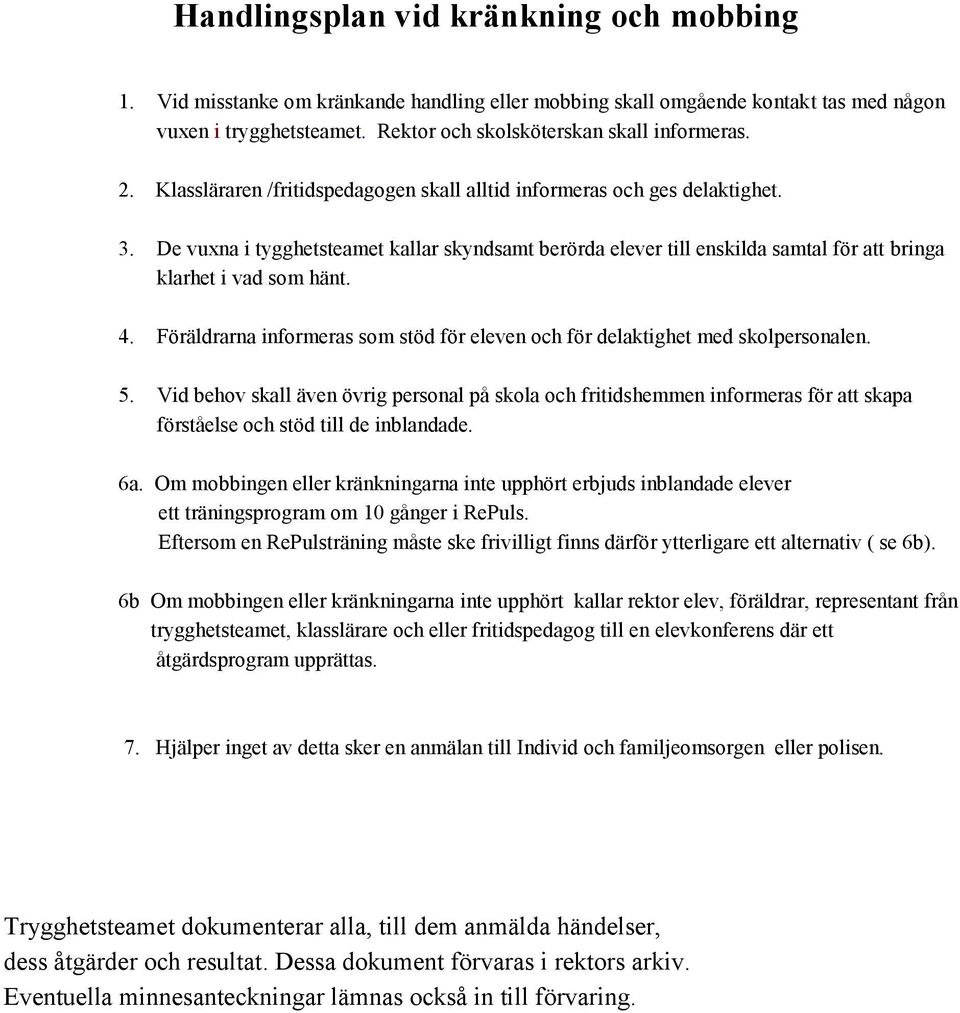 4. Föräldrarna informeras som stöd för eleven och för delaktighet med skolpersonalen. 5.