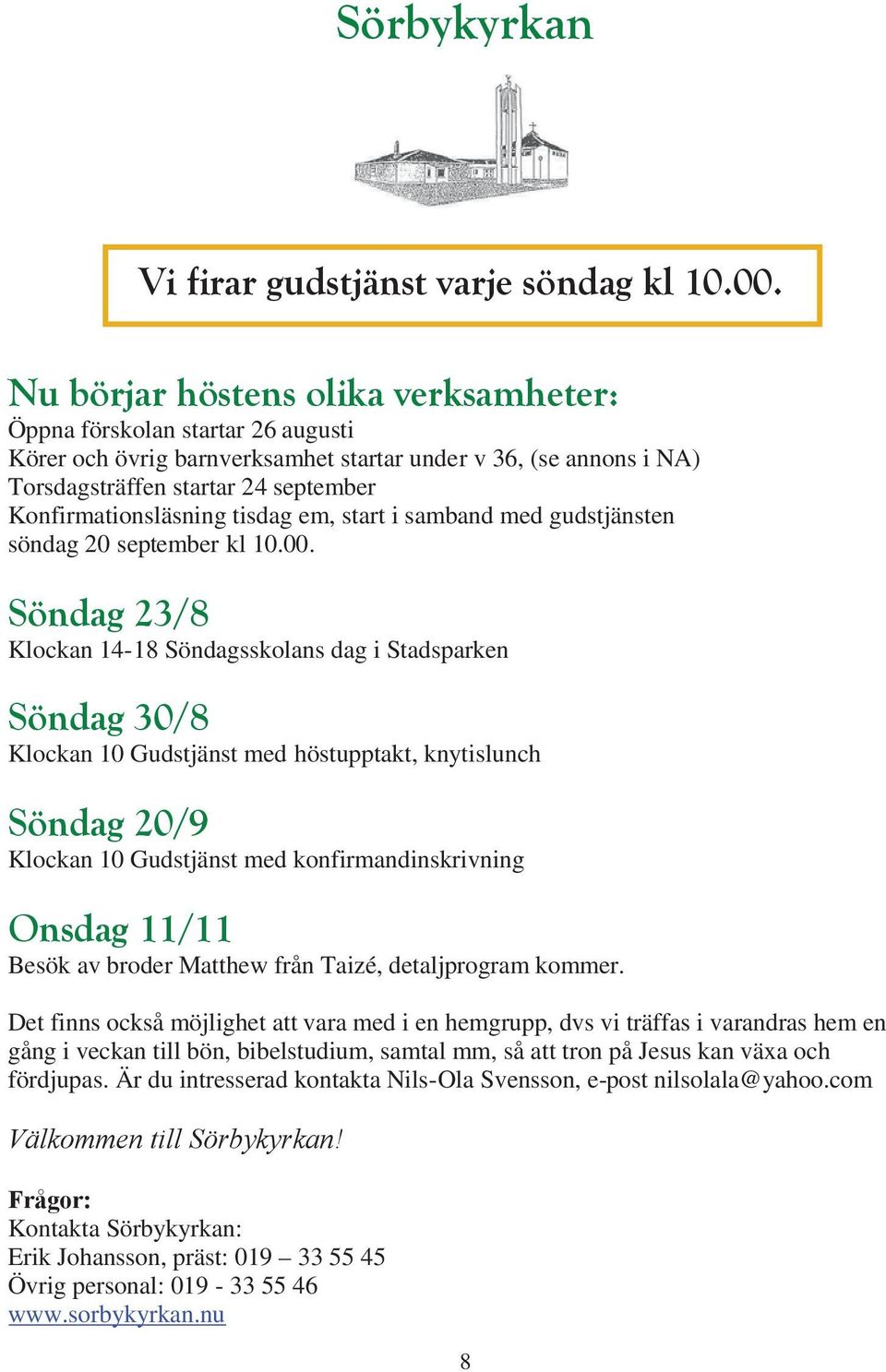 tisdag em, start i samband med gudstjänsten söndag 20 september kl 10.00.