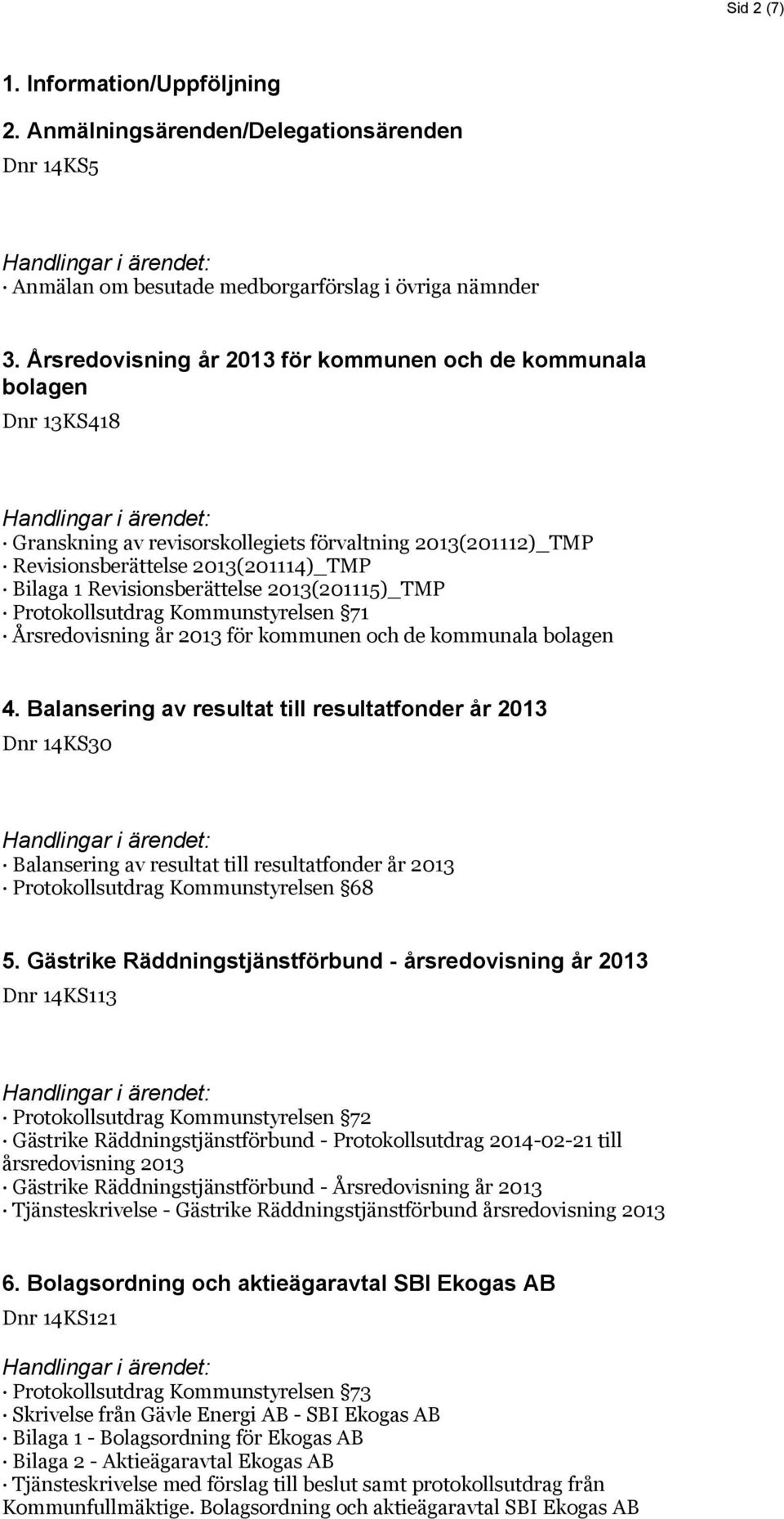 Revisionsberättelse 2013(201115)_TMP Protokollsutdrag Kommunstyrelsen 71 Årsredovisning år 2013 för kommunen och de kommunala bolagen 4.