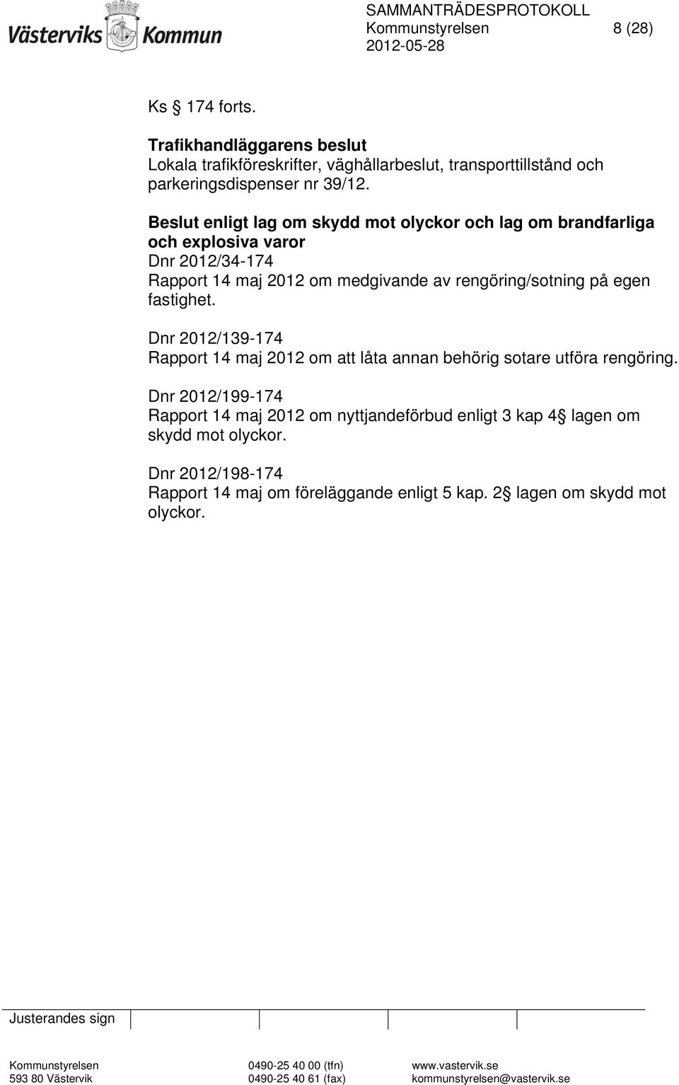 Beslut enligt lag om skydd mot olyckor och lag om brandfarliga och explosiva varor Dnr 2012/34-174 Rapport 14 maj 2012 om medgivande av