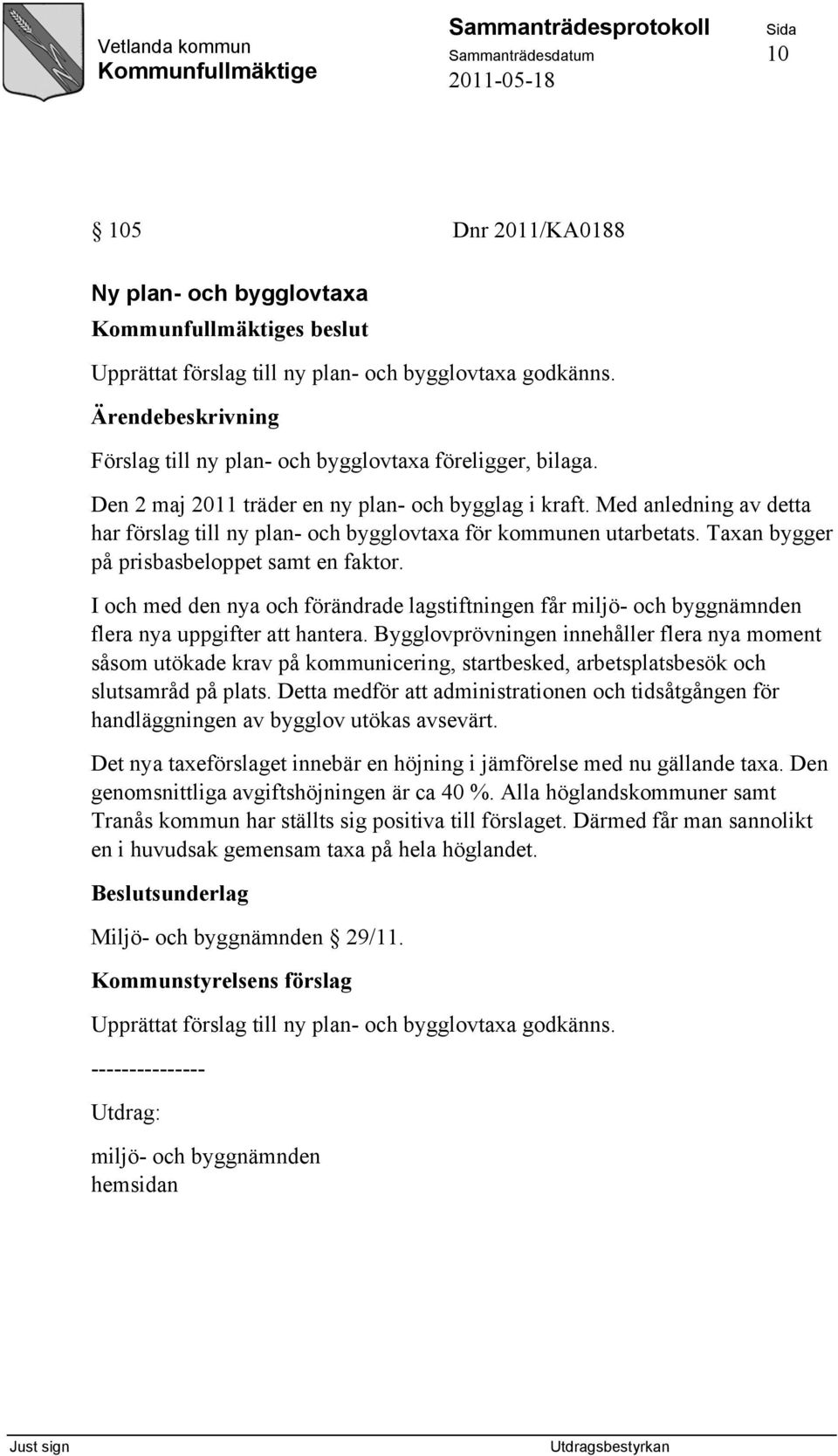 I och med den nya och förändrade lagstiftningen får miljö- och byggnämnden flera nya uppgifter att hantera.