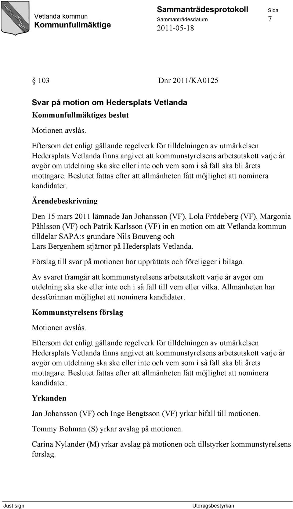 som i så fall ska bli årets mottagare. Beslutet fattas efter att allmänheten fått möjlighet att nominera kandidater.