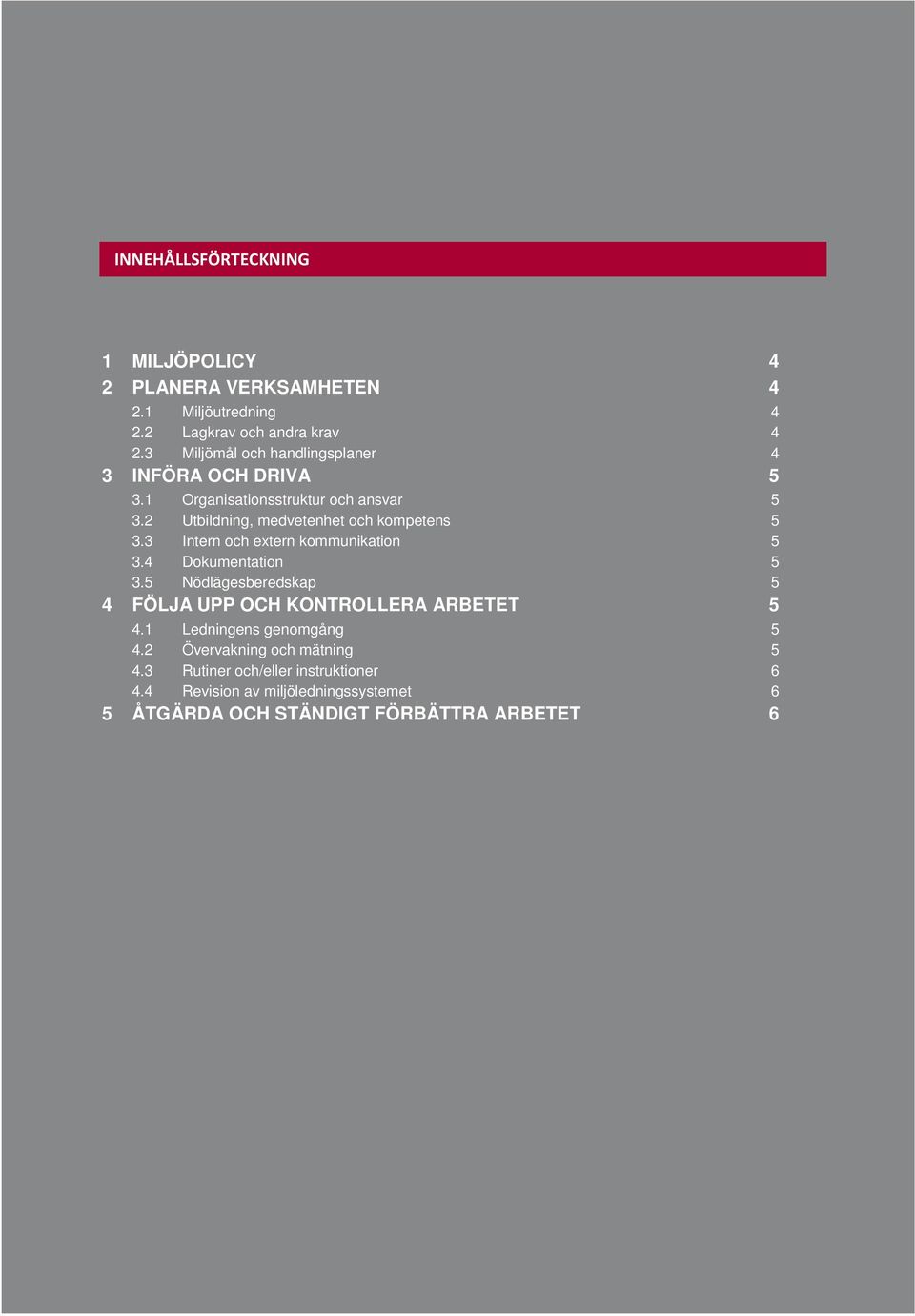 2 Utbildning, medvetenhet och kompetens 5 3.3 Intern och extern kommunikation 5 3.4 Dokumentation 5 3.