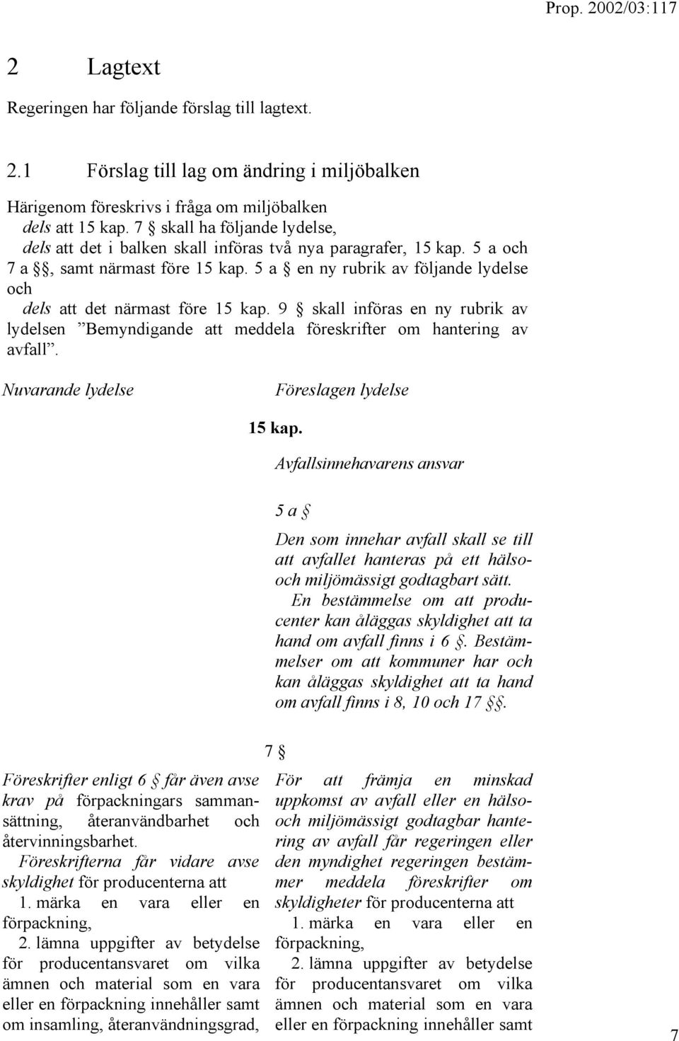 5 a en ny rubrik av följande lydelse och dels att det närmast före 15 kap. 9 skall införas en ny rubrik av lydelsen Bemyndigande att meddela föreskrifter om hantering av avfall.