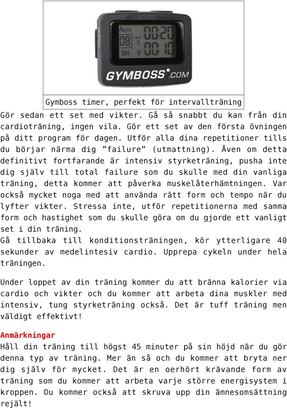 Även om detta definitivt fortfarande är intensiv styrketräning, pusha inte dig själv till total failure som du skulle med din vanliga träning, detta kommer att påverka muskelåterhämtningen.