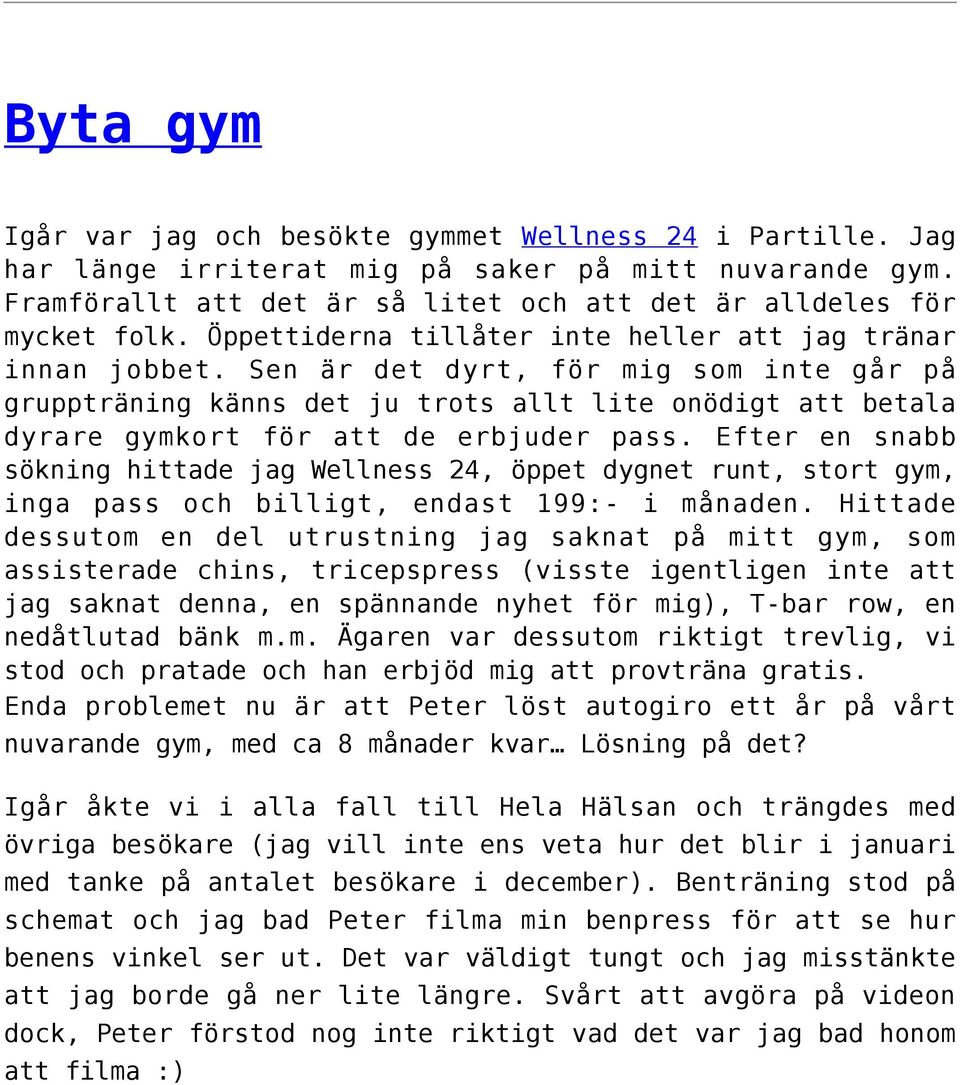 Sen är det dyrt, för mig som inte går på gruppträning känns det ju trots allt lite onödigt att betala dyrare gymkort för att de erbjuder pass.