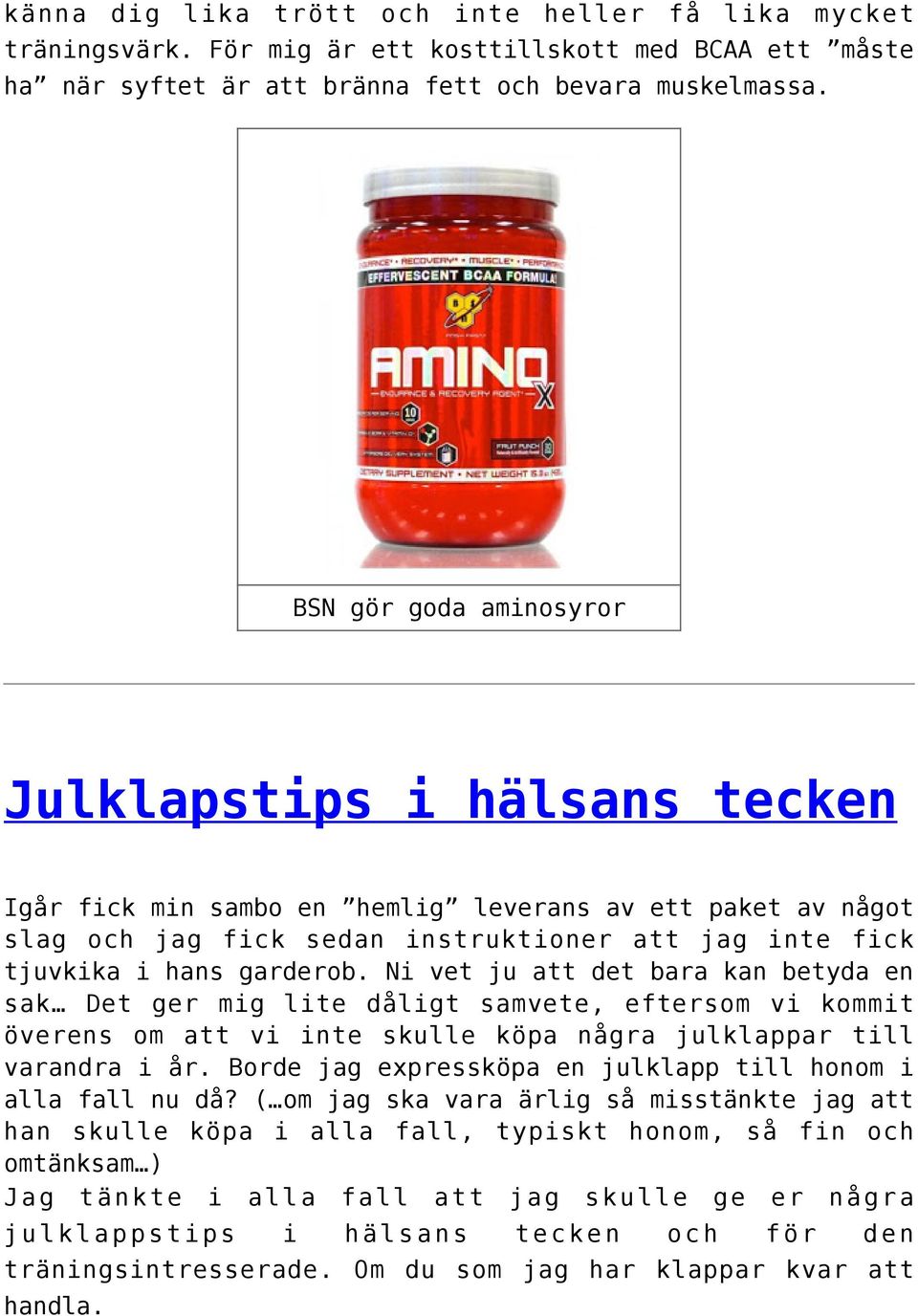 Ni vet ju att det bara kan betyda en sak Det ger mig lite dåligt samvete, eftersom vi kommit överens om att vi inte skulle köpa några julklappar till varandra i år.