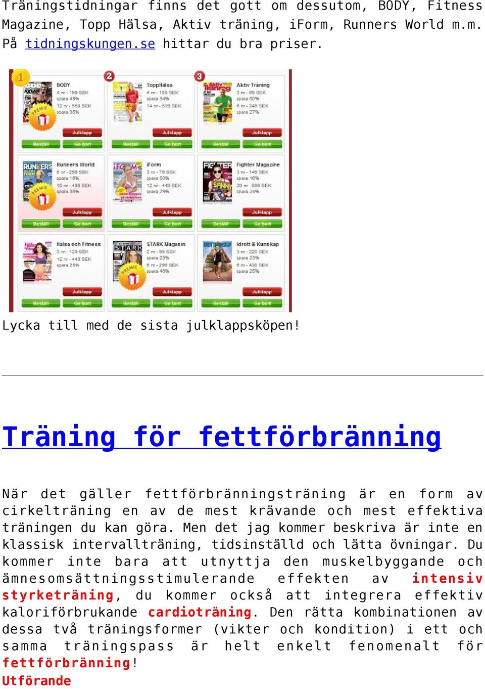 Men det jag kommer beskriva är inte en klassisk intervallträning, tidsinställd och lätta övningar.