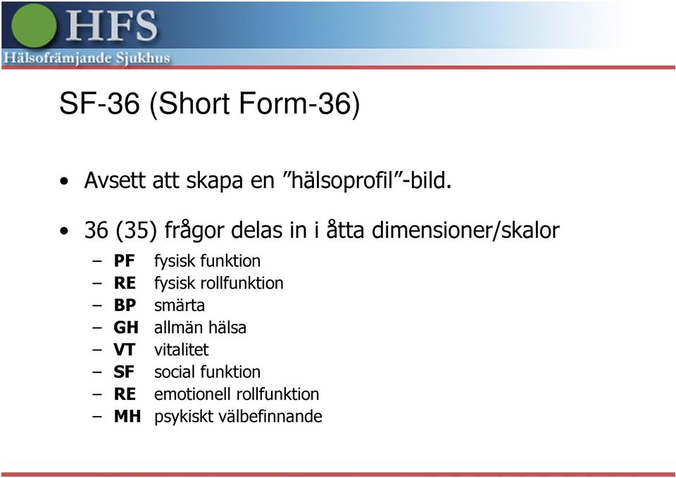 PF fysisk funktion RE fysisk rollfunktion BP smärta GH allmän hälsa VT