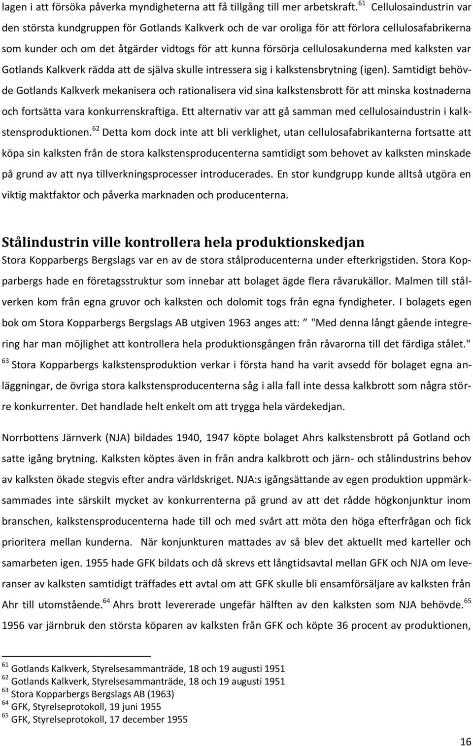 cellulosakunderna med kalksten var Gotlands Kalkverk rädda att de själva skulle intressera sig i kalkstensbrytning (igen).