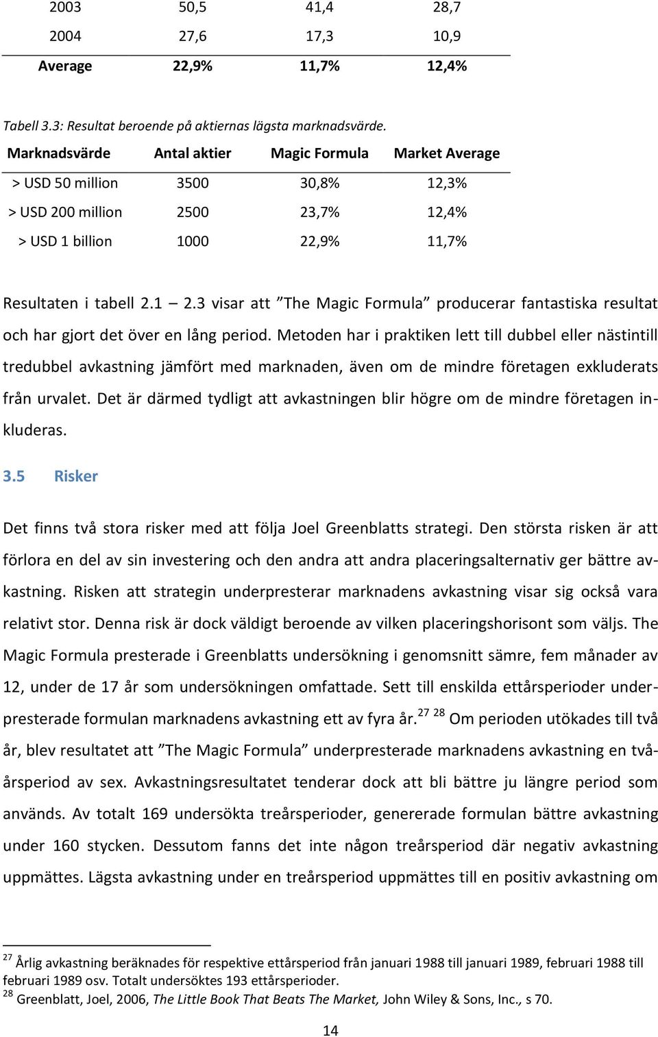 3 visar att The Magic Formula producerar fantastiska resultat och har gjort det över en lång period.