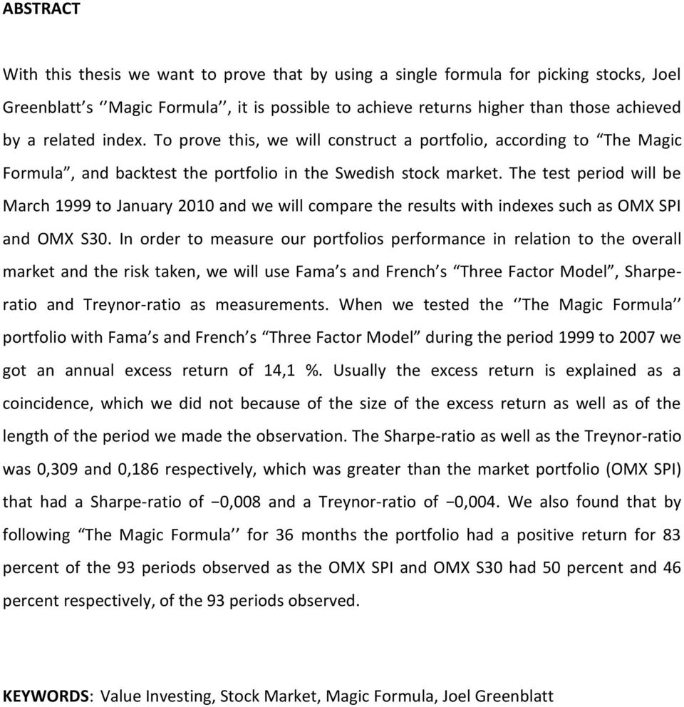 The test period will be March 1999 to January 2010 and we will compare the results with indexes such as OMX SPI and OMX S30.